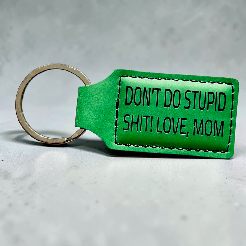 Don't Do Stupid Sh*t Love Mom Keychain