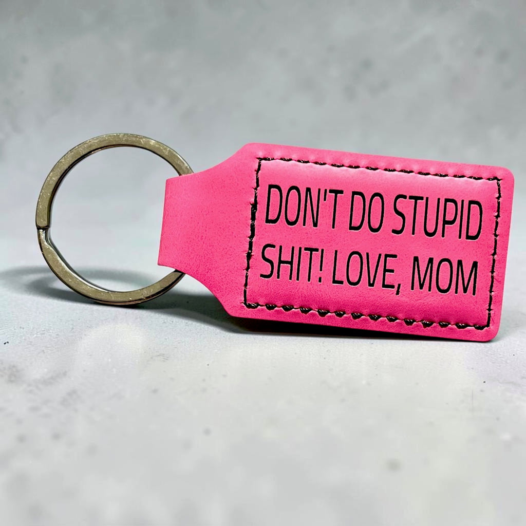 Don't Do Stupid Sh*t Love Mom Keychain