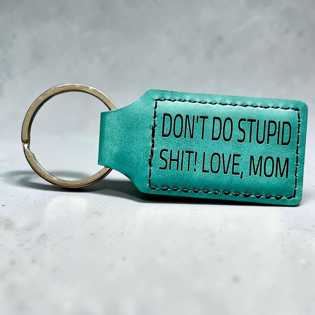 Don't Do Stupid Sh*t Love Mom Keychain